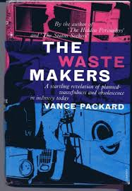 Vance Packard The Waste Makers